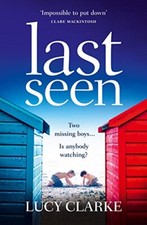 Last Seen: A gripping psychological thriller, full of secrets... by Clarke, Lucy