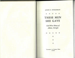 John F Stegeman / These Men She Gave Civil War Diary of Athens Ga 1st 1964 HB - Picture 1 of 1
