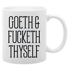 Goeth & Fucketh Thyself Quote- 11 Oz. Coffee Mug Funny Saying