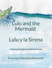Lulu Mermaid / Lulu y la Sirena bilingual story in Eng by Mandiola-Allamand Fran