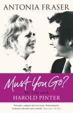 Must You Go?: My Life with Harold Pinter By Antonia Fraser. 9780753827581