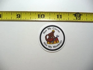 NOT MY CIRCUS NOT MY MONKEYS WRENCH DECAL STICKER JOB OCCUPATION PROFESSION - Picture 1 of 1