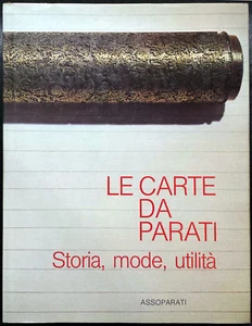 Le carte da parati: storia, mode, utilità, Ed. AssoParati, 1983 - Picture 1 of 1