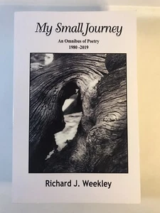 My Small Journey An Omnibus of Poetry 1980-2019 by Richard J. Weekley - Picture 1 of 4