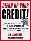 Clean Up Your Credit!: A Black Ops Guide to Credit Repair and Restoration