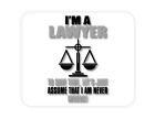 CUSTOM Mouse Pad 1/4 - I'm A Lawyer Let's Assume I Am Never Wrong