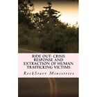 Ride Out: Crisis Response and Extraction of Human Traff - Paperback NEW Ministri