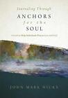 JOURNALING THROUGH ANCHORS FOR THE SOUL: A GUIDE TO HELP By John Mark Hicks NEW