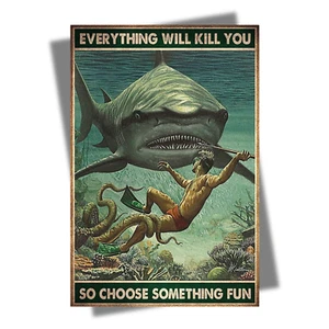 Everything Will Kill You So Choose Something Fun Poster Shark Hunting Print T648 - Picture 1 of 6