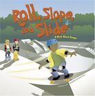 Roll, Slope, and Slide: A Book abou..., Dahl, Author Mi