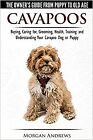 Cavapoos - The Owner's Guide From Puppy To Old Age - Buying, Caring for, Groomi