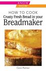 How To Cook Crusty Fresh Bread In Your..., Carol Palmer