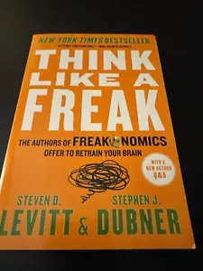 Think Like a Freak : The Authors of Freakonomics Offer to Retrain Your Brain New - Imagen 1 de 2