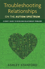 Ashley Stanford Troubleshooting Relationships on the Autism Spectrum (Paperback)