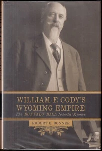 William F. Cody's Wyoming Empire: The Buffalo Bill Nobody Knows (2007) HC/DJ 1ST - Picture 1 of 5