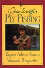 Joan Wuffs Fly Fishing: Expert Advice from a Womans Perspective