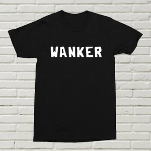 Wanker T-Shirt Funny Rude Alternative Offensive Gift Present Birthday Christmas - Picture 1 of 6