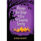 Things Too Huge To Fix By? Saying Sorry - Paperback New Vaught, Susan 01/08/2017
