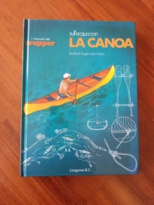 Sull'acqua con La Canoa MANUALI DEL TRAPPER Longanesi 1978 - Foto 1 di 3