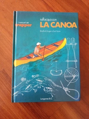 Sull'acqua con La Canoa MANUALI DEL TRAPPER Longanesi 1978 - Immagine 1 di 3