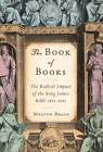 Le livre des livres : l'impact radical de la Bible du roi Jacques 1611-2011 par Bragg