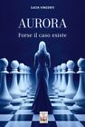 Aurora Forse Il Caso Esiste   Ex Libris Edizioni