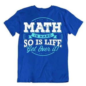 Math Is Hard So Is Life Get Over It T-Shirt Novelty Math Quote Tee Comic Shirt - Picture 1 of 8