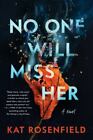 No One Will Miss Her: A Novel, Rosenfield, Kat, 9780063057012