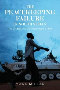 Mark Millar The Peacekeeping Failure in South Sudan (Hardback) - Picture 1 of 1