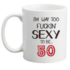 I'm way too fuckin'sexy to be 50 50th gift idea/birthday gift/men/women/mug/rude