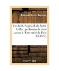 Vie Du B. Réginald, de Saint-Gilles: Professeur de Droit Canon À l'Université