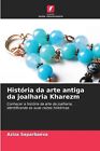 Histria Da Arte Antiga Da Joalharia Kharezm By Aziza Saparbaeva Paperback Book