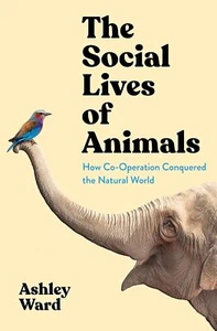 The Social Lives of Animals: How Co-o... By Ward, Ashley, hardcover,Excellent - Picture 1 of 1