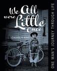 We All Were Little Once: One Man's Journey Through Life By Calvin King (English)