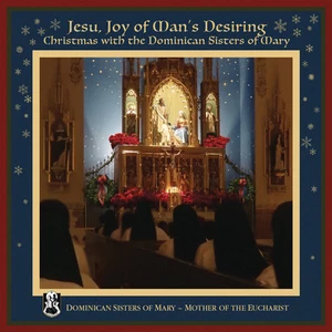 Jesu, Joy of Man's Desiring: Christmas with The Dominican Sisters of Mary - Picture 1 of 1