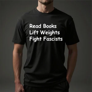 Read Books Lift Weights Fight Fascists Funny Reading Saying Gift Men's T-Shirt - Picture 1 of 6