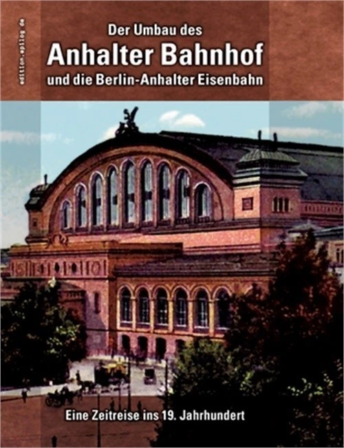 Der Umbau des Anhalter Bahnhof und die Berlin-Anhalter Eisenbahn: Eine Zeitreise - Image 1 of 1