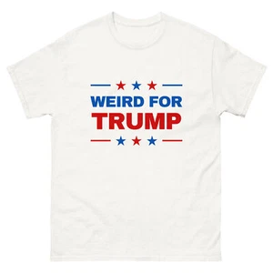 "WEIRD FOR TRUMP" MAGA T-Shirt 2024 Presidential Election Tee Shirt - Picture 1 of 17