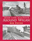 Main Line Railways around Wigan by Pixton, B. Hardback Book The Cheap Fast Free