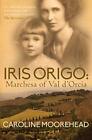 Iris Origo: Marchesa of Val D&#39;Orcia-Caroline Moorehead, 9780749016562