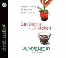 Sex Begins in the Kitchen : Creating Intimacy to Make Your Marriage Sizzle by...