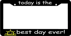 TODAY IS THE BEST DAY EVER positive inspirational funny License Plate Frame - Picture 1 of 1