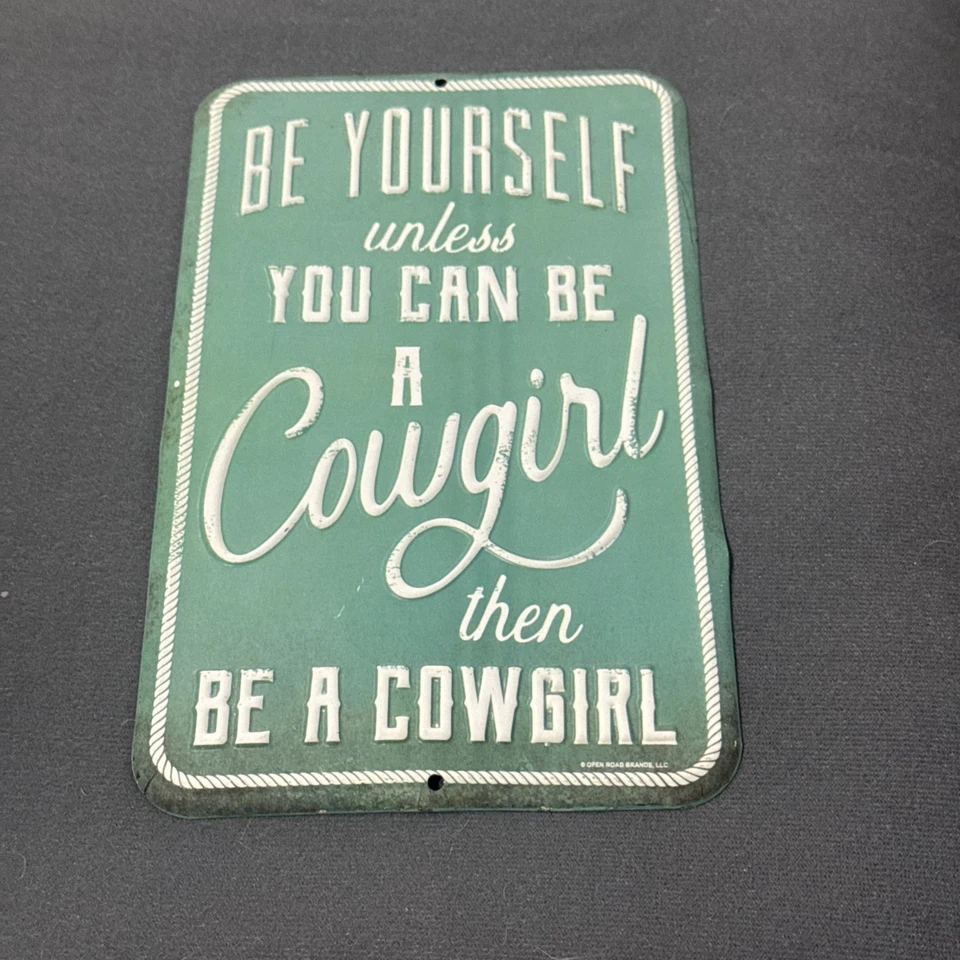 Metal Sign "Be Yourself unless You Can Be A Cowgirl then Be A Cowgirl" Western - Image 1 of 4