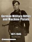 German Military Rifles & Machine Pistols 1871-1945 By Hans-Dieter Gotz (English)