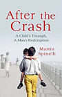 After the Crash : The Heart-Rending True Story of How One Man's L