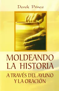 Moldeando la Historia a Través de la Oración y Ayuno - Derek Prince - Picture 1 of 2