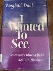 I Wanted To See by Dahl, Borghild 1967 Hardcover Edition With Dust Jacket