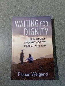 Waiting for Dignity: Legitimacy and Authority in� Afgha - Paperback - Foto 1 di 3