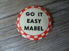 Humorous and sexy pinback button " Go it easy Mabel "                        D3