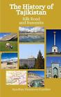 The History Of Tajikistan: Silk Roads And Summits By Einar Felix Hansen Paperbac
